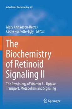 The Biochemistry of Retinoid Signaling II: The Physiology of Vitamin a - Uptake, Transport, Metabolism and Signaling