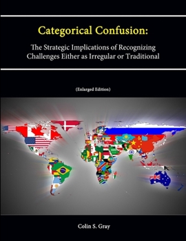 Paperback Categorical Confusion: The Strategic Implications of Recognizing Challenges Either as Irregular or Traditional (Enlarged Edition) Book