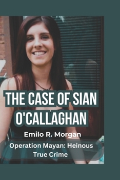 Paperback The Case of Sian O'Callaghan: Operation Mayan: Heinous True Crime [Large Print] Book
