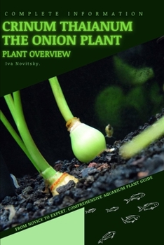 Paperback Crinum Thaianum The Onion Plant: From Novice to Expert. Comprehensive Aquarium Plants Guide Book