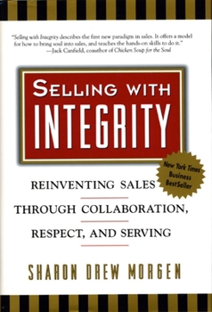 Hardcover Selling with Integrity: Reinventing Sales Through Collaboration, Respect, and Serving Book