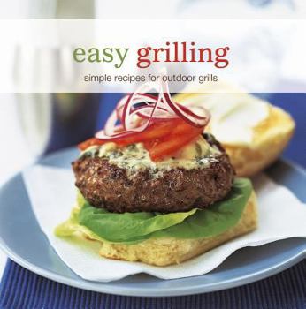 Hardcover Easy Grilling: Simple Recipes for Outdoor Grills Book