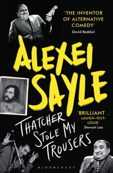 Thatcher Stole My Trousers - Book #2 of the Alexei Sayle's autobiography