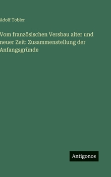 Vom französischen Versbau alter und neuer Zeit: Zusammenstellung der Anfangsgründe