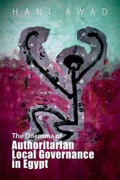 Hardcover The Dilemma of Authoritarian Local Governance in Egypt Book