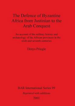 Paperback The Defence of Byzantine Africa from Justinian to the Arab Conquest: An account of the military history and archaeology of the African provinces in th Book