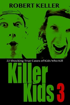 Paperback Killer Kids Volume 3: 22 Shocking True Crime Cases of Kids Who Kill Book