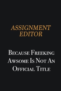 Paperback Assignment Editor because freeking awsome is not an official title: Writing careers journals and notebook. A way towards enhancement Book