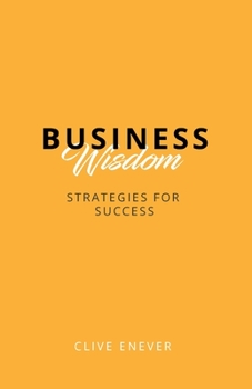 Business Wisdom: Strategies for Success: Strategies for Success