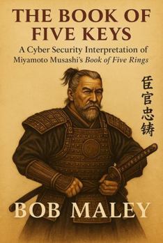 Hardcover The Book of Five Keys: Ancient Strategy Reimagined for Modern Cybersecurity Book