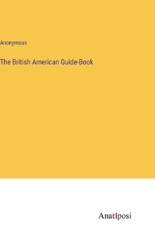 Hardcover The British American Guide-Book Book