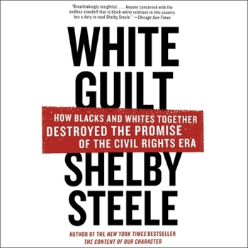 Audio CD White Guilt Lib/E: How Blacks and Whites Together Destroyed the Promise of the Civil Rights Era Book