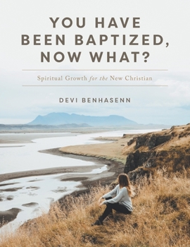 Paperback You Have Been Baptized, Now What?: Spiritual Growth for the New Christian Book