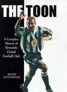 Hardcover The Toon: A complete history of Newcastle United Football Club Book