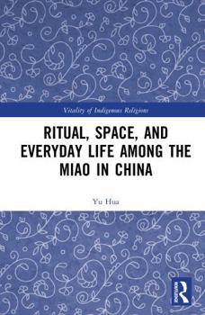 Ritual, Space, and Everyday Life among the Miao in China (Vitality of Indigenous Religions)
