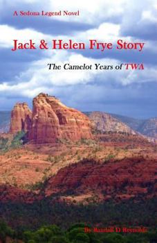 Jack & Helen Frye Story: The Camelot Years of TWA