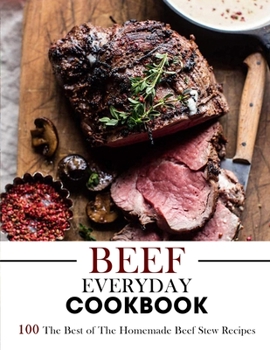 Paperback Beef Everyday Cookbook: 100 The Best of The Homemade Beef Stew Recipes Book