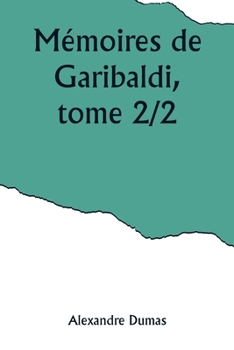 Mémoires de Garibaldi, tome 2/2 (French Edition)