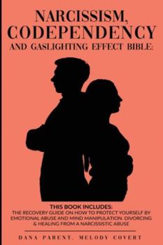 Paperback Narcissism, Codependency And Gaslighting Effect Bible - 2 in 1: The Recovery Guide On How To Protect Yourself By Emotional Abuse And Mind Manipulation Book