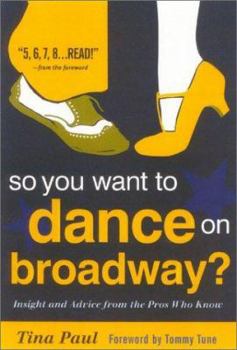 Paperback So You Want to Dance on Broadway?: Insight and Advice from the Pros Who Know Book