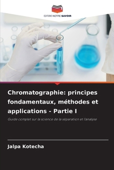 Chromatographie: principes fondamentaux, méthodes et applications - Partie I (French Edition)