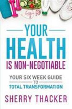 Paperback Your Health Is Non-Negotiable: Your Six-Week Guide to Total Transformation Book