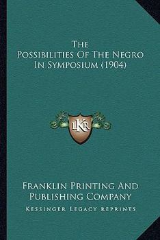 Paperback The Possibilities Of The Negro In Symposium (1904) Book