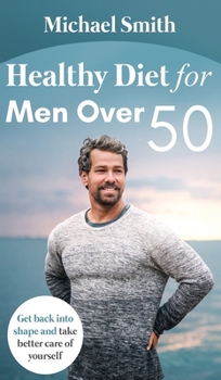 Hardcover Healthy Diet for Men Over 50: Get back into shape and take better care of yourself Book