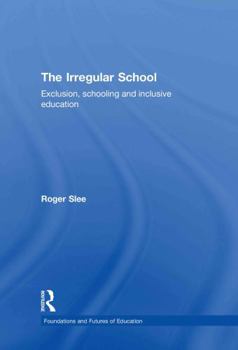 Hardcover The Irregular School: Exclusion, Schooling and Inclusive Education Book