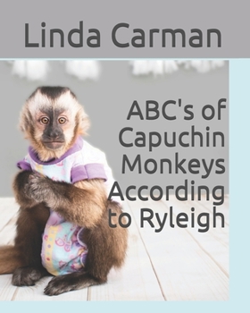 Paperback ABC's of Capuchin Monkeys According to Ryleigh Book