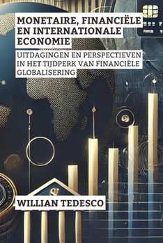 Monetaire, Financiële En Internationale Economie: Uitdagingen En Perspectieven In Het Tijdperk Van Financiële Globalisering (Serie Economische ... Geschiedenis en Toepassingen) (Dutch Edition)