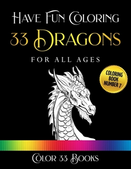 Paperback Have Fun Coloring 33 Dragons: Coloring Book 7 Book