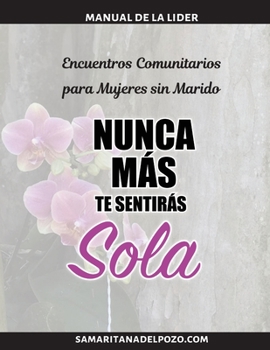 Paperback Encuentros Comunitarios para Mujeres sin Marido- Nunca más te sentirás sola: Manual de la Lider [Spanish] Book