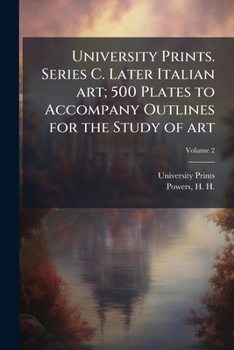 University Prints. Series C. Later Italian Art; 500 Plates to Accompany Outlines for the Study of Art, Volume 2