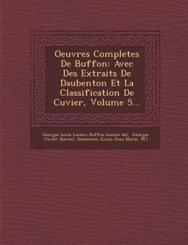 Paperback Oeuvres Completes de Buffon: Avec Des Extraits de Daubenton Et La Classification de Cuvier, Volume 5... Book