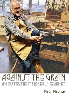 Hardcover Against the Grain: An Instrument Maker's Journey Book