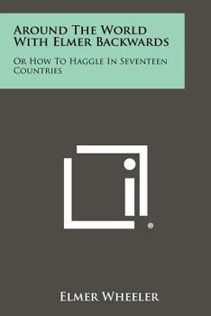 Paperback Around the World with Elmer Backwards: Or How to Haggle in Seventeen Countries Book