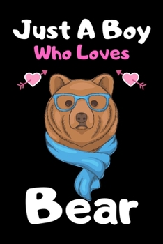 Just a boy who loves bear: A Super Cute bear notebook journal or dairy | bear lovers gift for boys | bear lovers Lined Notebook Journal (6"x 9")