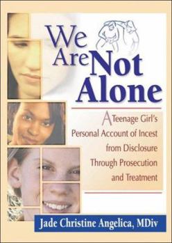 Paperback We Are Not Alone: A Teenage Girl's Personal Account of Incest from Disclosure Through Prosecution and Treatment Book
