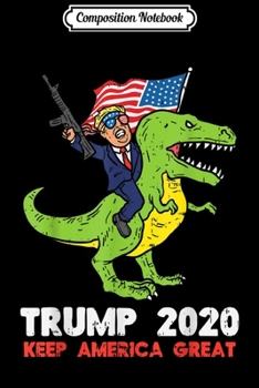 Paperback Composition Notebook: Keep America Great Pro Trump Riding T-Rex Gun Funny USA Flag Journal/Notebook Blank Lined Ruled 6x9 100 Pages Book