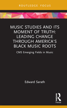 Hardcover Music Studies and Its Moment of Truth: Leading Change through America's Black Music Roots: CMS Emerging Fields in Music Book