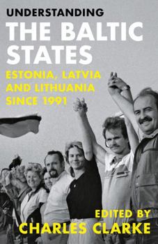 Paperback Understanding the Baltic States: Estonia, Latvia and Lithuania Since 1991 Book