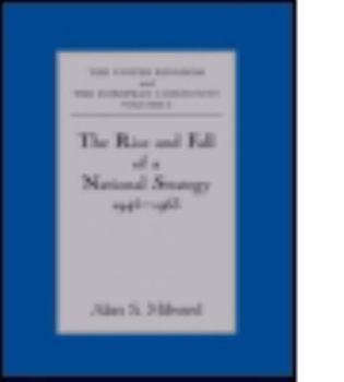 The Rise and Fall of a National Strategy: The UK and The European Community (The United Kingdom and the European Community, Vol 1) - Book #1 of the Official History of Britain and the European Community
