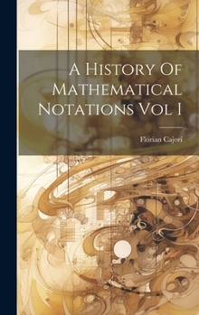 Hardcover A History Of Mathematical Notations Vol I Book