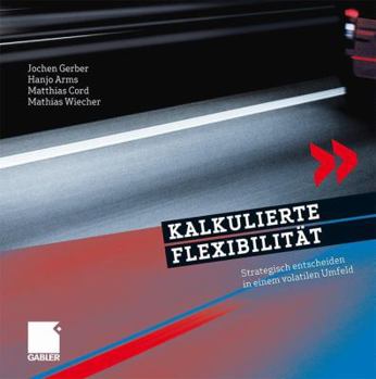 Hardcover Kalkulierte Flexibilität: Strategisch Entscheiden in Einem Volatilen Umfeld [German] Book