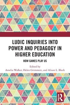 Paperback Ludic Inquiries Into Power and Pedagogy in Higher Education: How Games Play Us Book