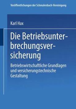 Paperback Die Betriebs Unterbrechungs Versicherung: Betriebswirtschaftliche Grundlagen Und Versicherungstechnische Gestaltung [German] Book