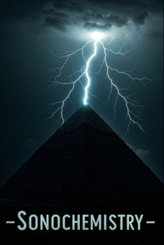 Sonochemistry: Mathematics and Computational Modeling of the Processes the Pyramids Used to Manufacture Chemicals With Python (Atlantis Technology)