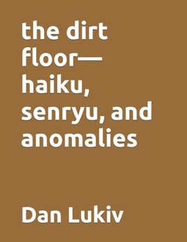 Paperback The dirt floor-haiku, senryu, and anomalies Book