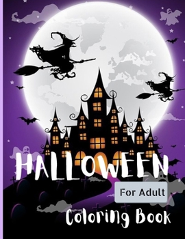 Paperback Halloween Coloring Book For Adult.: Pumpkins, Haunted Houses, Jack-O-Lanterns, Witches, Skulls, Trick-or-Theaters, Cats, Owls, Bats, and Much More! Book